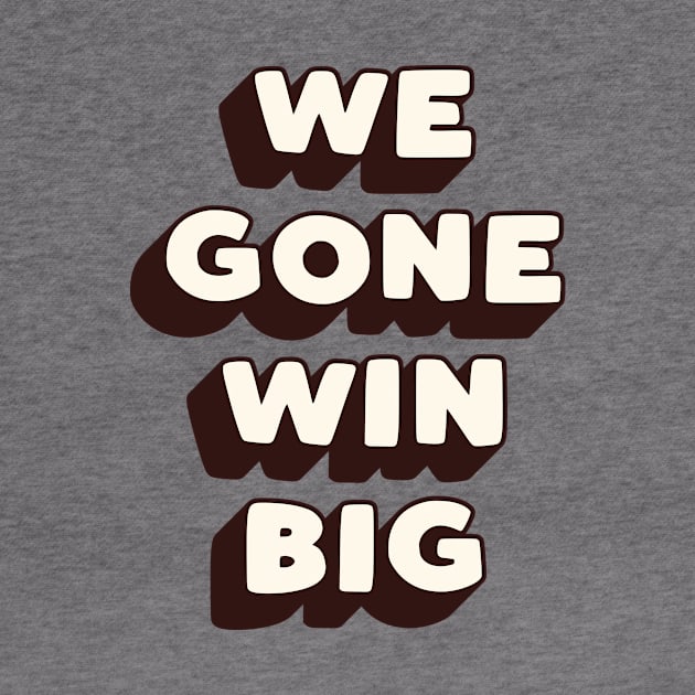 We Gone Win Big in Black Peach and White by MotivatedType